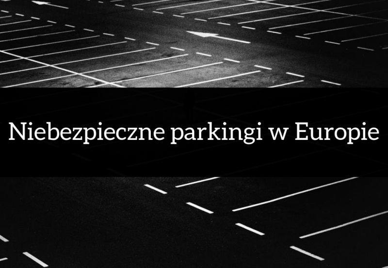 Niebezpieczne parkingi w Europie